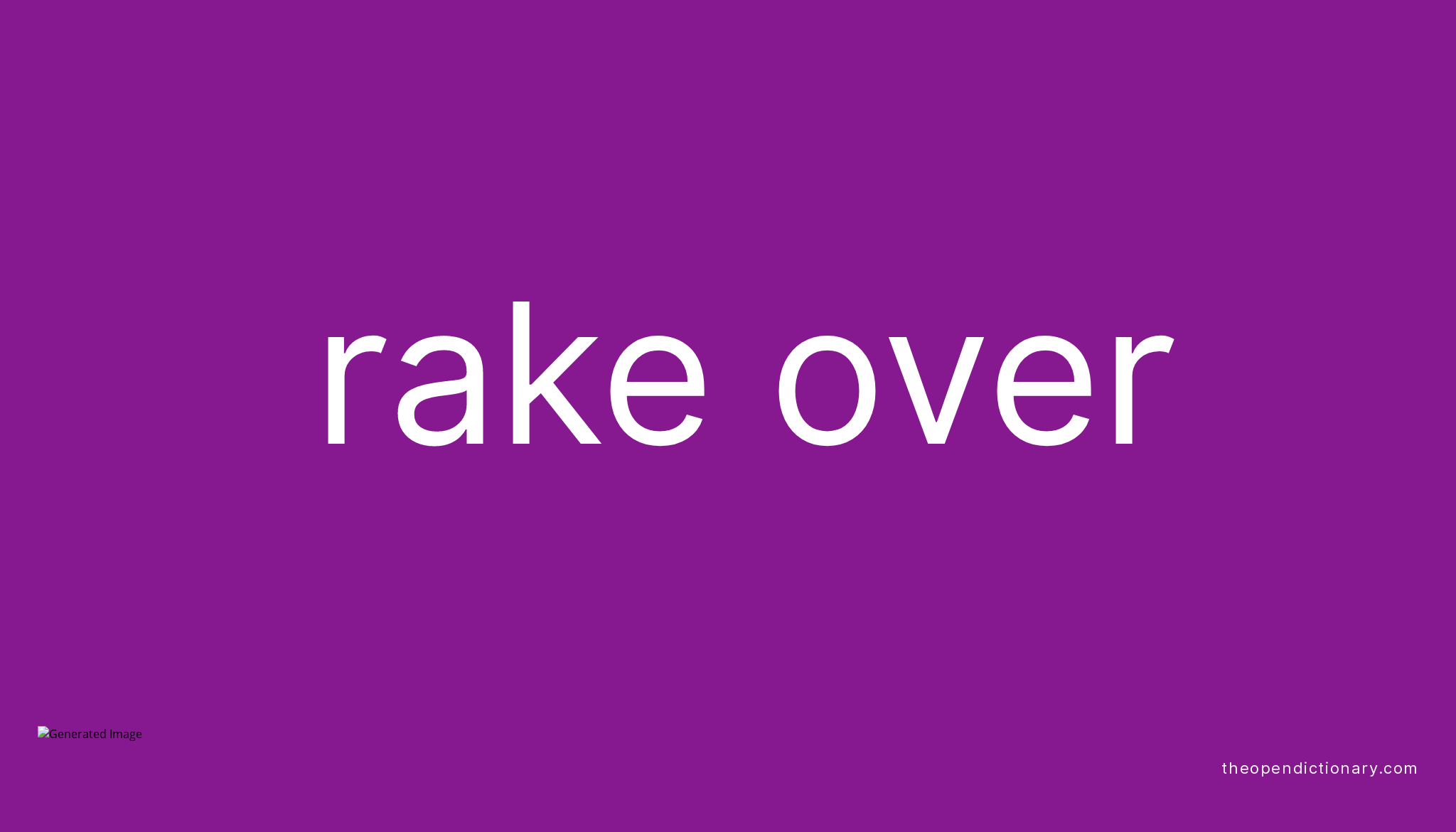 RAKE OVER Phrasal Verb RAKE OVER Definition, Meaning and Example